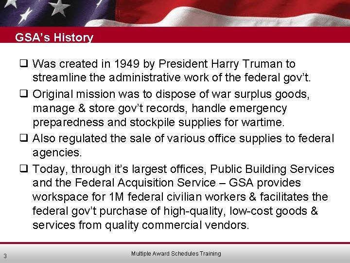 GSA’s History ❑ Was created in 1949 by President Harry Truman to streamline the