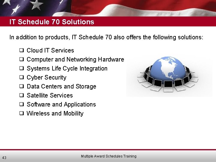 IT Schedule 70 Solutions In addition to products, IT Schedule 70 also offers the