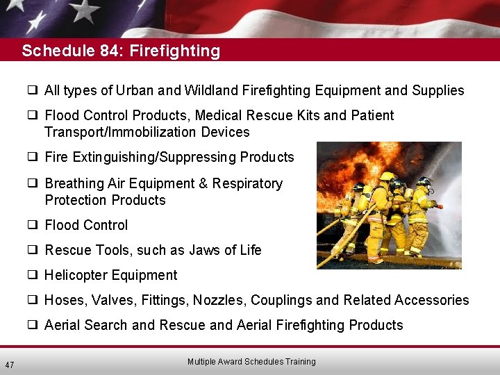 Schedule 84: Firefighting ❑ All types of Urban and Wildland Firefighting Equipment and Supplies