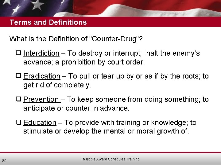 Terms and Definitions What is the Definition of “Counter-Drug”? ❑ Interdiction – To destroy