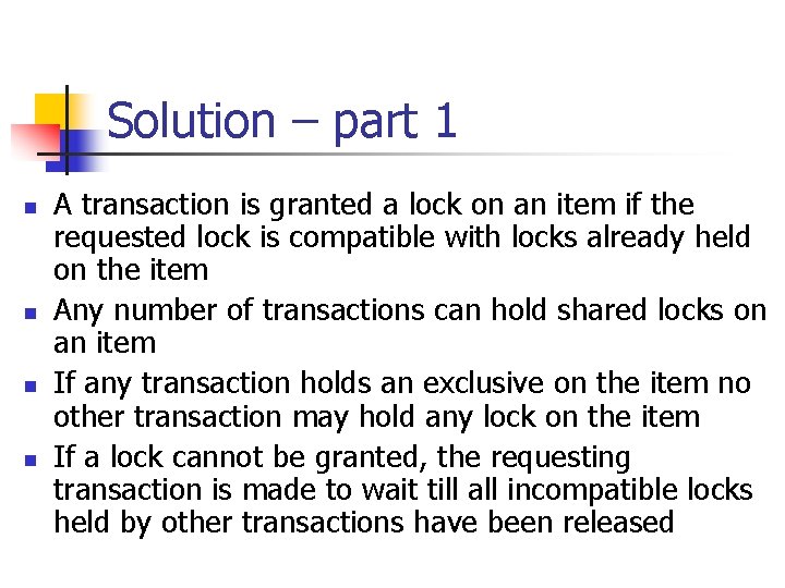 Solution – part 1 n n A transaction is granted a lock on an