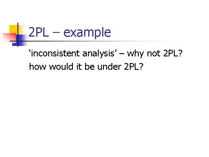 2 PL – example ‘inconsistent analysis’ – why not 2 PL? how would it