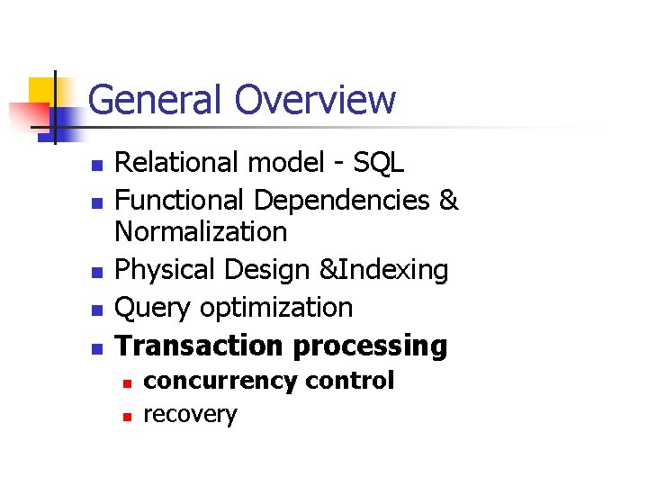 General Overview n n n Relational model - SQL Functional Dependencies & Normalization Physical