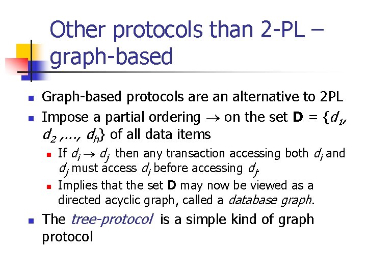 Other protocols than 2 -PL – graph-based n n Graph-based protocols are an alternative