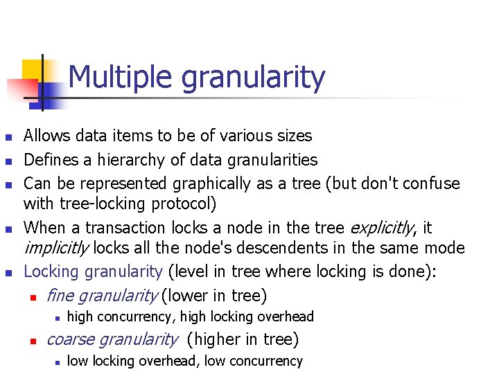 Multiple granularity n n n Allows data items to be of various sizes Defines