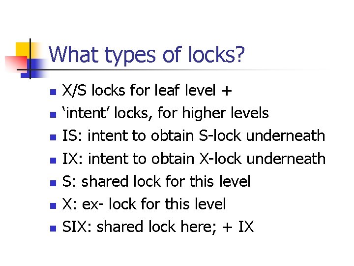 What types of locks? n n n n X/S locks for leaf level +