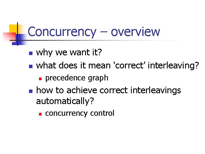 Concurrency – overview n n why we want it? what does it mean ‘correct’