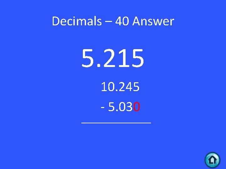 Decimals – 40 Answer 5. 215 10. 245 - 5. 030 ________ 