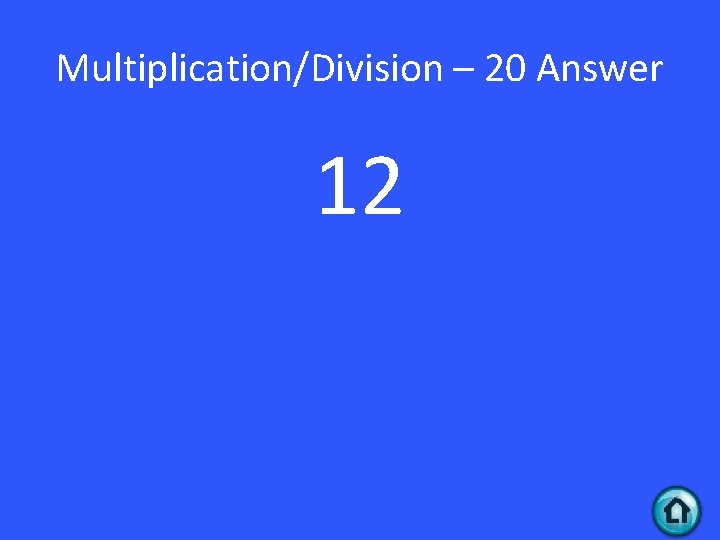 Multiplication/Division – 20 Answer 12 
