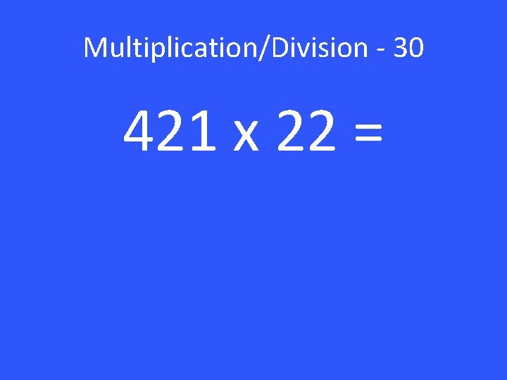 Multiplication/Division - 30 421 x 22 = 