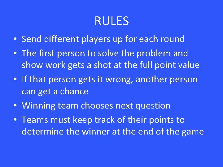 RULES • Send different players up for each round • The first person to