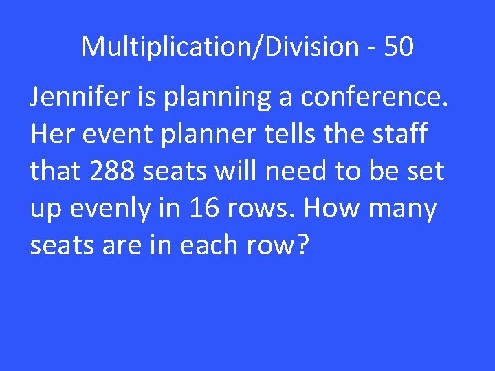 Multiplication/Division - 50 Jennifer is planning a conference. Her event planner tells the staff