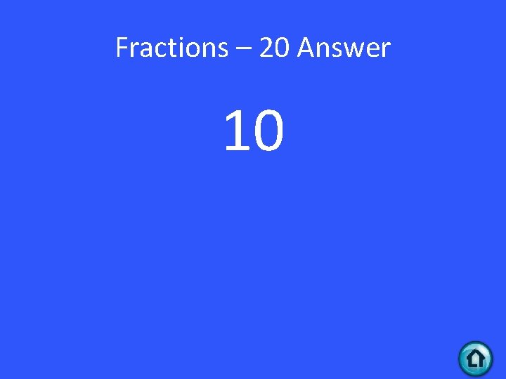 Fractions – 20 Answer 10 