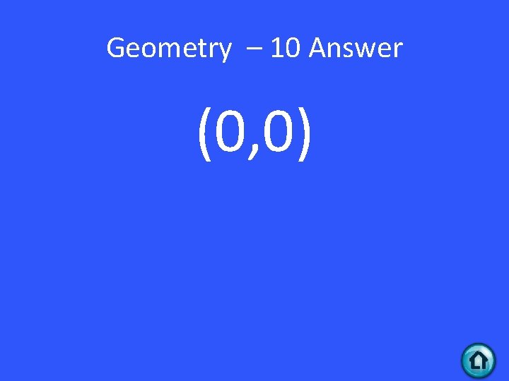 Geometry – 10 Answer (0, 0) 