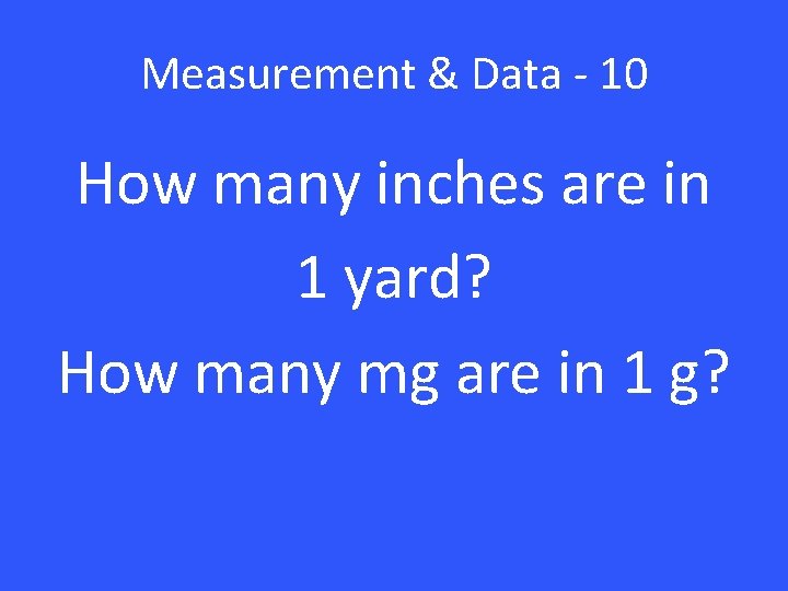 Measurement & Data - 10 How many inches are in 1 yard? How many