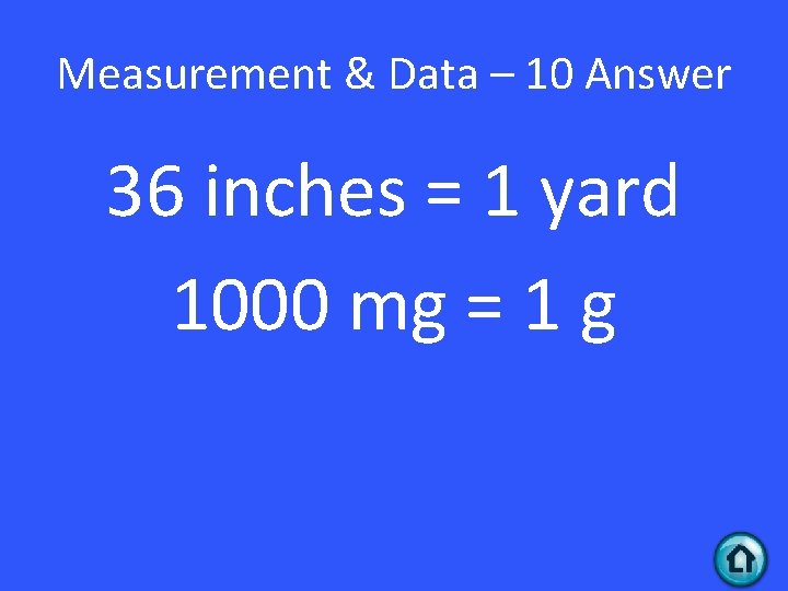 Measurement & Data – 10 Answer 36 inches = 1 yard 1000 mg =