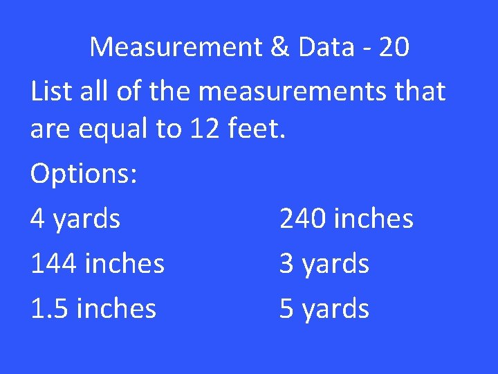 Measurement & Data - 20 List all of the measurements that are equal to