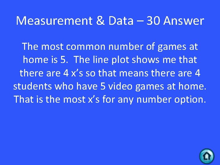 Measurement & Data – 30 Answer The most common number of games at home