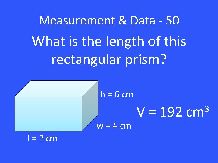 Measurement & Data - 50 What is the length of this rectangular prism? h