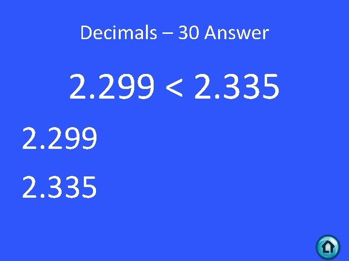 Decimals – 30 Answer 2. 299 < 2. 335 2. 299 2. 335 