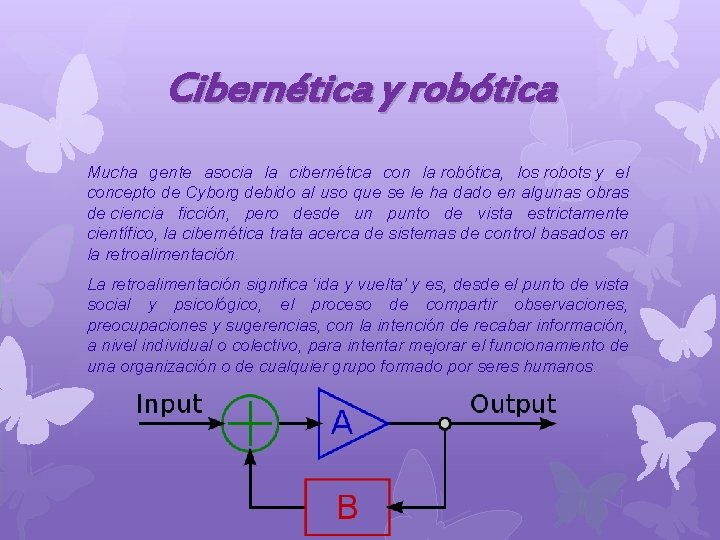 Cibernética y robótica Mucha gente asocia la cibernética con la robótica, los robots y