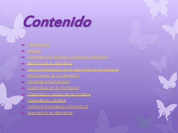 Contenido Introducción Historia Cibernética en Biología, Fisiología y Medicina Métodos de la cibernética Usos