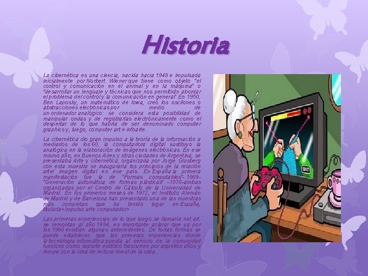 Historia La cibernética es una ciencia, nacida hacia 1948 e impulsada inicialmente por Norbert