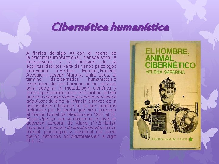 Cibernética humanística A finales del siglo XX con el aporte de la psicología transaccional,