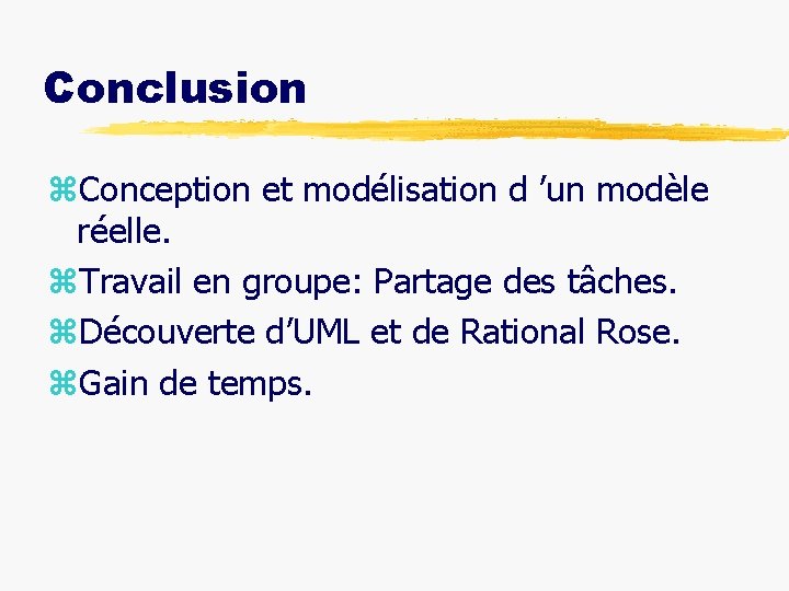 Conclusion z. Conception et modélisation d ’un modèle réelle. z. Travail en groupe: Partage