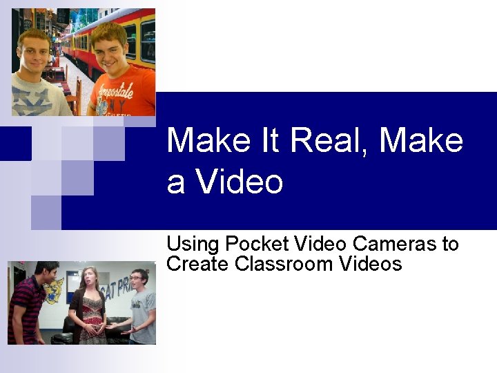 Make It Real, Make a Video Using Pocket Video Cameras to Create Classroom Videos