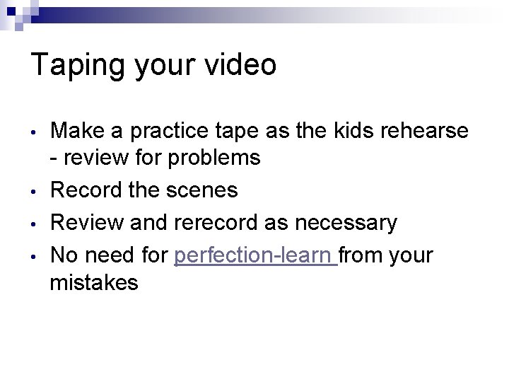 Taping your video • • Make a practice tape as the kids rehearse -