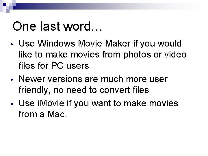 One last word… • • • Use Windows Movie Maker if you would like