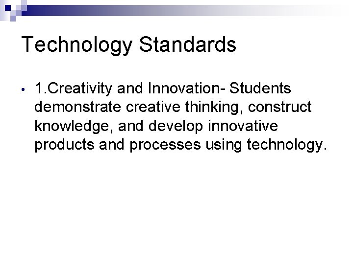 Technology Standards • 1. Creativity and Innovation- Students demonstrate creative thinking, construct knowledge, and