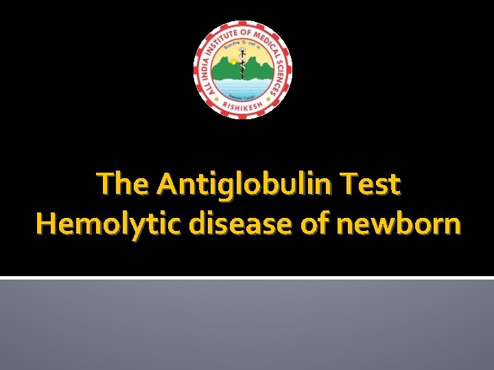 The Antiglobulin Test Hemolytic disease of newborn 