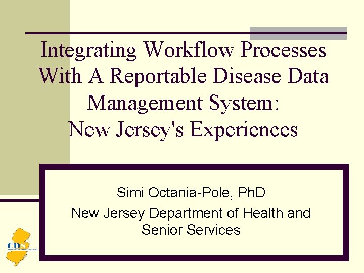 Integrating Workflow Processes With A Reportable Disease Data Management System: New Jersey's Experiences Simi
