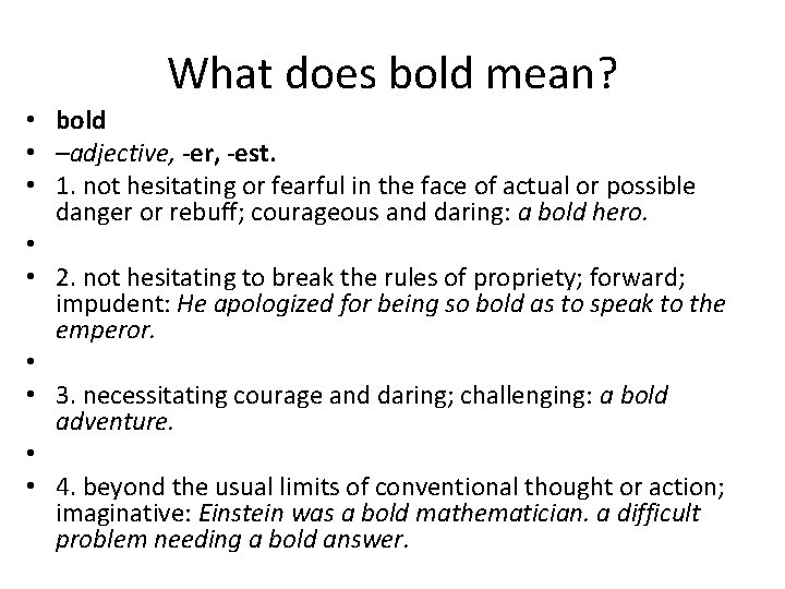 What does bold mean? • bold • –adjective, -er, -est. • 1. not hesitating