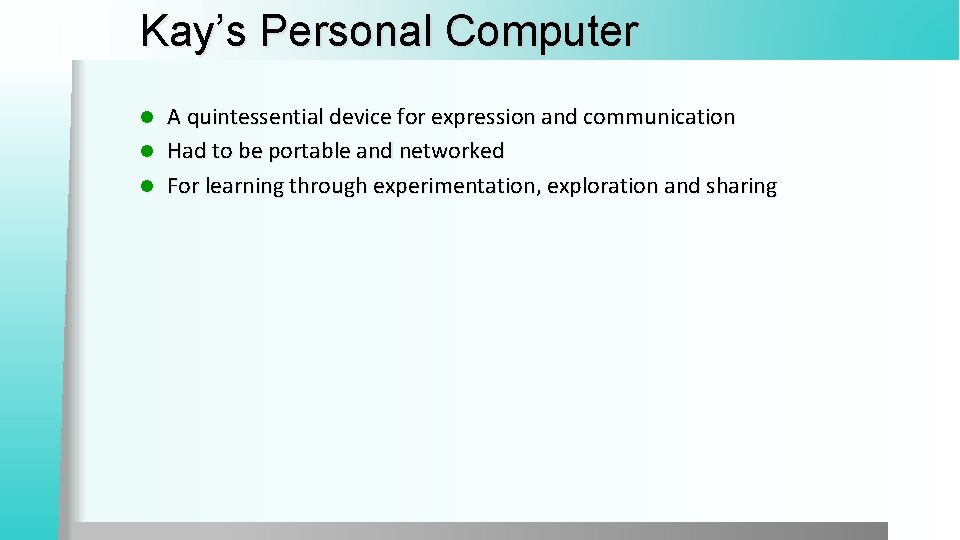 Kay’s Personal Computer A quintessential device for expression and communication l Had to be