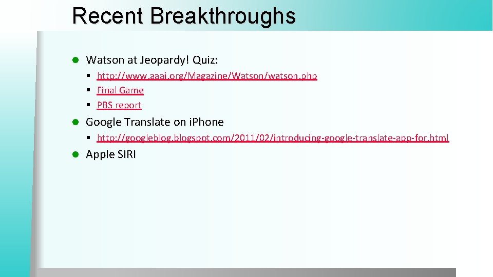 Recent Breakthroughs l Watson at Jeopardy! Quiz: § http: //www. aaai. org/Magazine/Watson/watson. php §