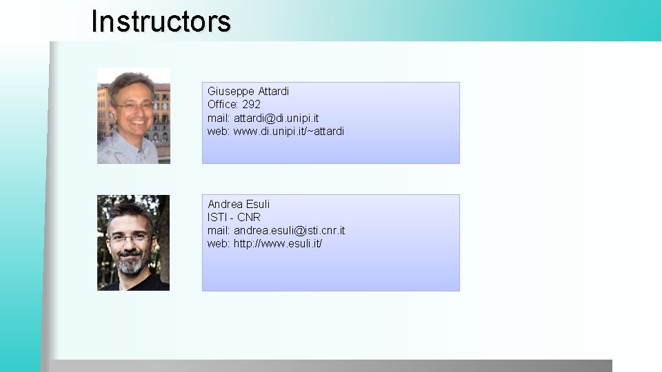 Instructors Giuseppe Attardi Office: 292 mail: attardi@di. unipi. it web: www. di. unipi. it/~attardi
