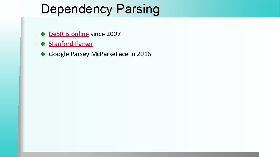 Dependency Parsing De. SR is online since 2007 l Stanford Parser l Google Parsey