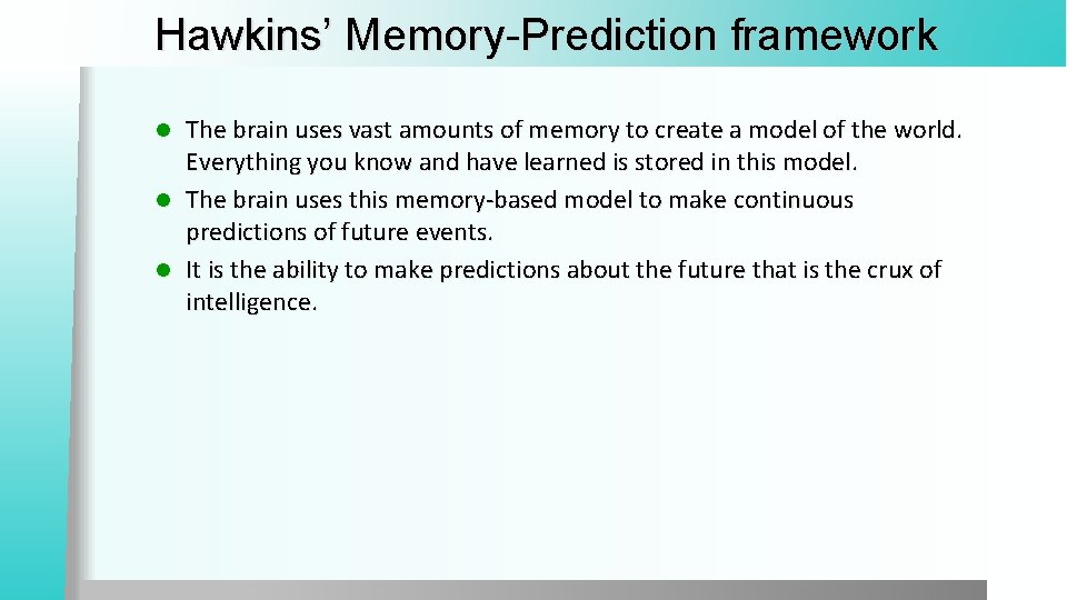 Hawkins’ Memory-Prediction framework The brain uses vast amounts of memory to create a model