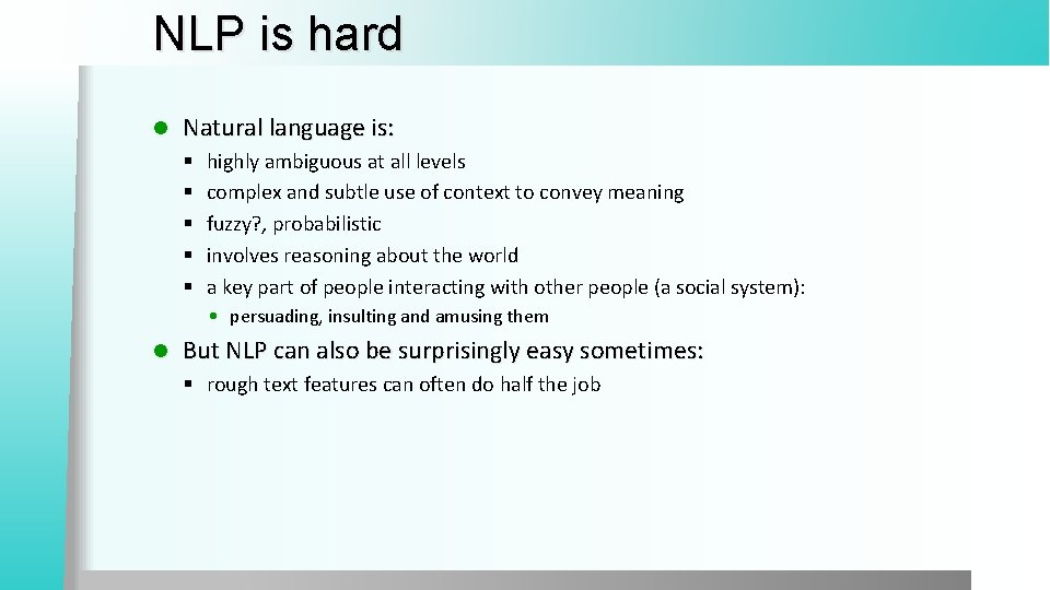 NLP is hard l Natural language is: § § § highly ambiguous at all