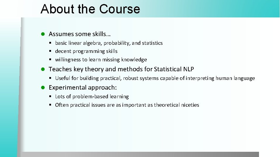 About the Course l Assumes some skills… § basic linear algebra, probability, and statistics