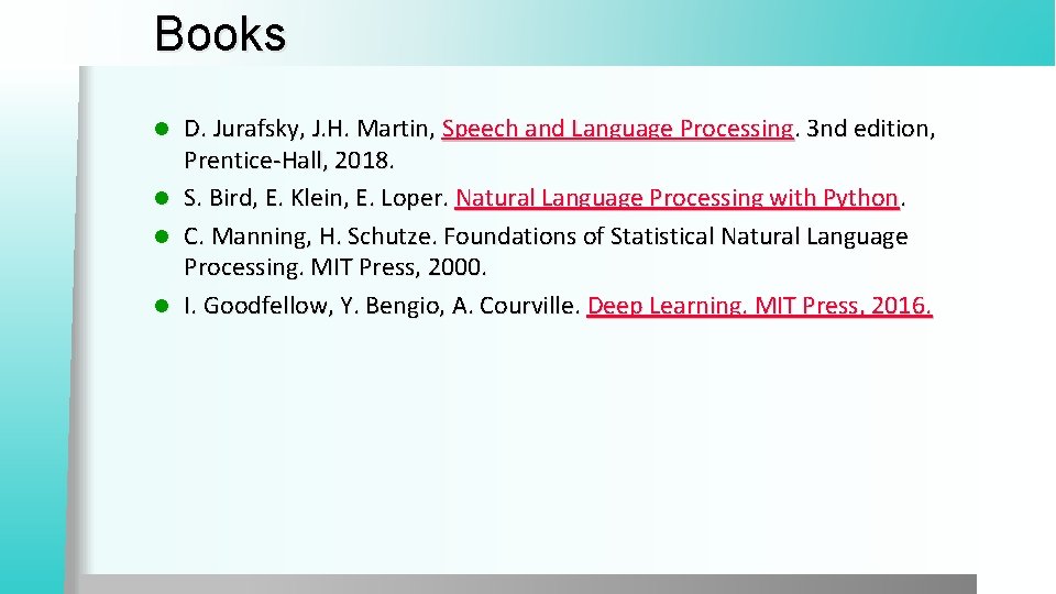 Books D. Jurafsky, J. H. Martin, Speech and Language Processing. 3 nd edition, Prentice-Hall,