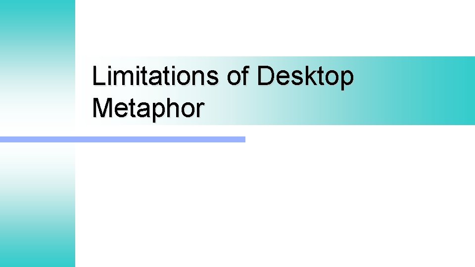 Limitations of Desktop Metaphor 