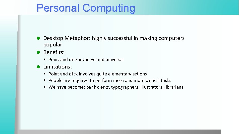 Personal Computing Desktop Metaphor: highly successful in making computers popular l Benefits: l §