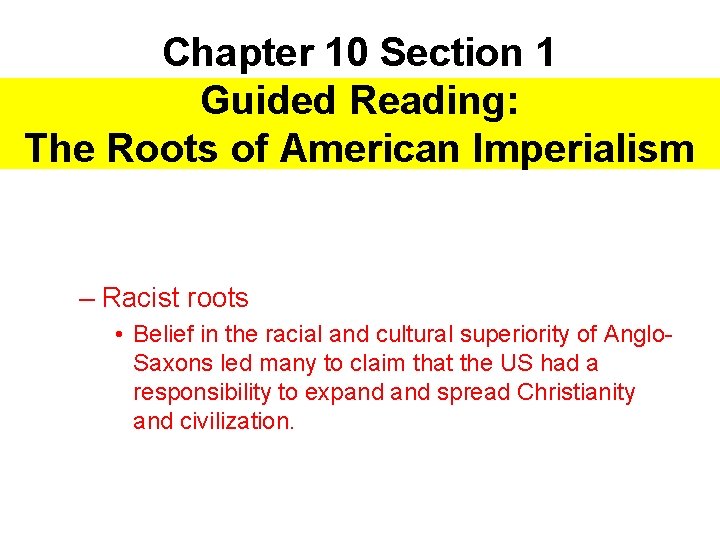 Chapter 10 Section 1 Guided Reading: The Roots of American Imperialism – Racist roots