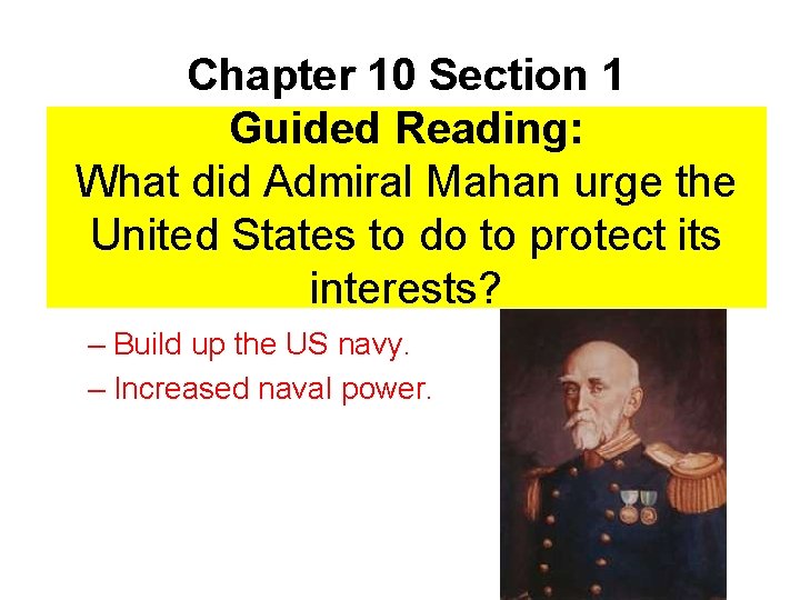 Chapter 10 Section 1 Guided Reading: What did Admiral Mahan urge the United States