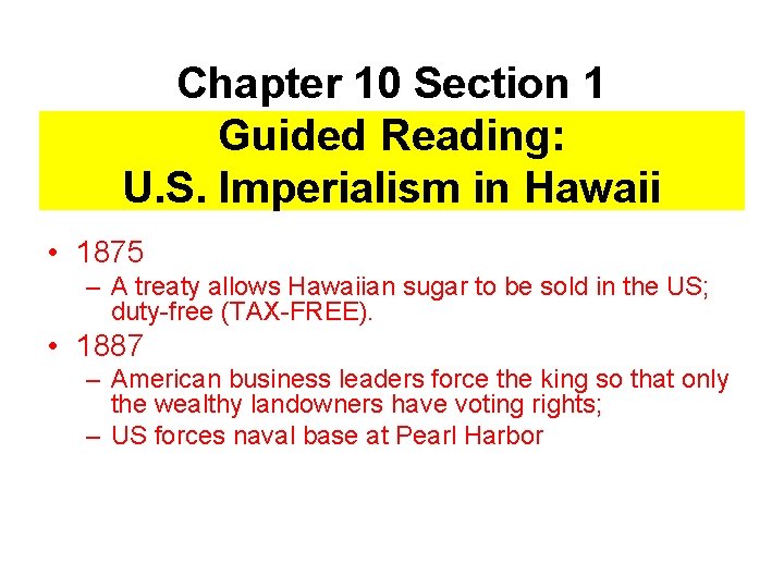 Chapter 10 Section 1 Guided Reading: U. S. Imperialism in Hawaii • 1875 –