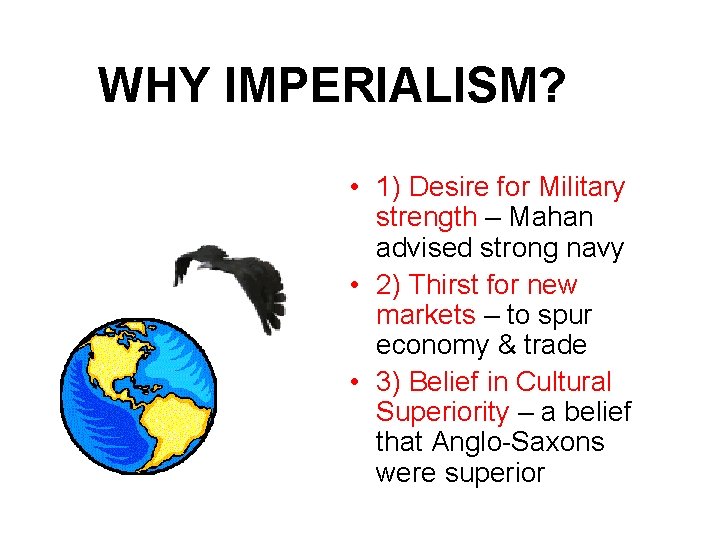 WHY IMPERIALISM? • 1) Desire for Military strength – Mahan advised strong navy •